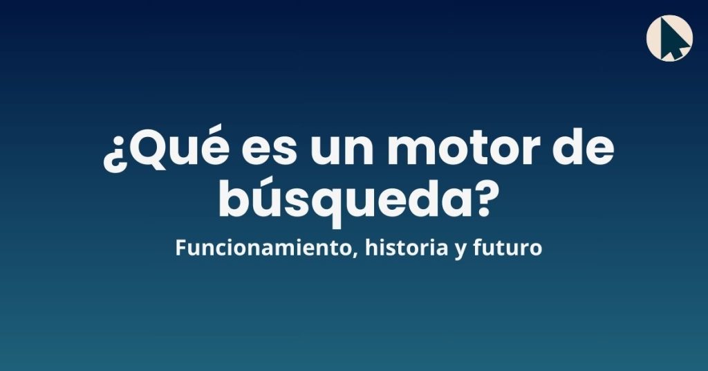 Qué es un motor de búsqueda y cómo funciona: historia y futuro